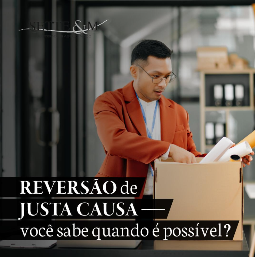 Reversão de Justa Causa - quando é possível?